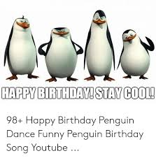Maybe you would like to learn more about one of these? Happy Birthday Stay Cool 98 Happy Birthday Penguin Dance Funny Penguin Birthday Song Youtube Birthday Meme On Me Me