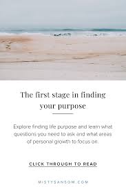 If for no other reason, just if you're already found your purpose and passion, but you don't go that direction, you. The First Stage In Finding Your Purpose Misty Sansom Life Purpose Coach Life Purpose Life Purpose Quotes Purpose Driven Life
