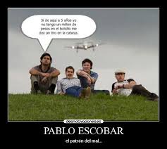 Check spelling or type a new query. Pablo Escobar Funny Quotes Quotesgram
