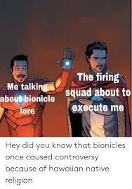 Jaller and takua are sent on a quest to find the . The Firing Me Talking Bad About To Execute Me About Bionicle Lore Hey Did You Know That Bionicles Once Caused Controversy Because Of Hawaiian Native Religion Bad Meme On Ballmemes Com