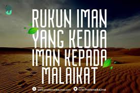 Rukun iman yang kedua adalah setiap muslim harus percaya bahwa allah juga menciptakan malaikat dengan berbagai macam tugas. Rukun Iman Kedua Iman Kepada Malaikat Problematika Umat