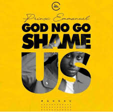 Download Mp3 Prinx Emmanuel God No Go Shame Us Halmblog Com