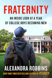 How to join a fraternity: Fraternity An Inside Look At A Year Of College Boys Becoming Men Robbins Alexandra 9781101986721 Amazon Com Books