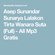 Asep Sunandar Sunarya Lalakon Tirta Wanara Suta Full All Mp3 Gratis Ide