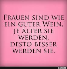 Frauen Sind Wie Ein Guter Wein Lustige Bilder Sprüche Witze