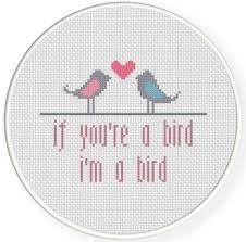 Bird Cross Stitch Pattern Free If You Re A Bird I M A Bird Cross Stitch Pattern Stitch Patterns Cross Stitch Patterns Cross Stitch