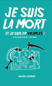 En été, beaucoup de français sont en vacances à la mer. Livre Je Suis La Mort Et Je Suis En Vacances Valerie Clermon Beta Publisher Beta Publisher 9782490163434 Leslibraires Fr