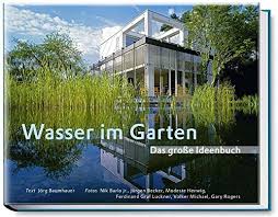 Immer mehr menschen zieht es aus den hektischen großstädten in die ruhige und gelassenere natur. Wasser Im Garten Das Grosse Ideenbuch Teiche Schwimmteiche Pools Bachlaufe Wasserspiele Garten Und Ideenbucher Bjvv Jorg Baumhauer Gary Rogers Jurgen Becker Modeste Herwig Nik Barlo Ferdinand