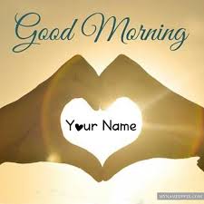 Create Name Wishes Good Morning Love Hand Sunset Pictures Good Morning Love Romantic Good Morning Quotes Morning Love