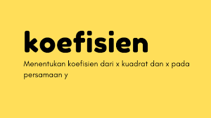 Menentukan Koefisien X Kuadrat Dan X Dari Suatu Persamaan Y Solusi Matematika
