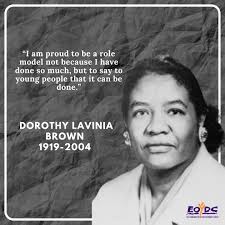 Dr. Dorothy Lavinia Brown was the first African American woman surgeon in  the South. She was also the first African American female to serve in the  Tennessee General Assembly as she was