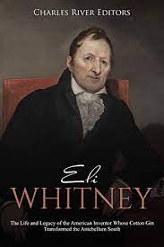 Maybe you would like to learn more about one of these? Eli Whitney The Life And Legacy Of The American Inventor Whose Cotton Gin Transformed The Antebellum South English Edition Ebook Charles River Editors Amazon De Kindle Shop