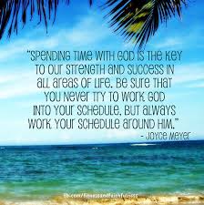 Spending Time With God Is The Key To Our Strength And Success In All Areas Of Life Inspirational Words Faith Quotes Inspirational Quotes