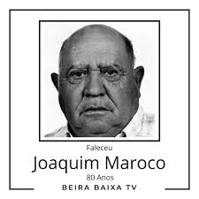 Faleceu Joaquim Esteves Maroco, aos 80 anos, na Soalheira. O velório  decorre na Igreja Matriz da Soalheira a partir das 13h00 deste sábado, dia  04, e as cerimónias fúnebres a partir das