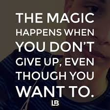 The Magic Happens In The Determination Consistency And Grit To Keep Going Powerful Quotes Motivational Quotes Positive Quotes
