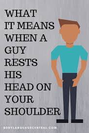 What Does It Mean When A Guy Rests His Head On Your Shoulder Body Language Central Body Language Body Language Signs Guys