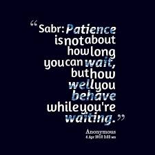 Waiting Is A Sign Of True Love And Patience Meaning In Hindi Sabr Patience Is Not About How Long You Can Wait But How Well You Behave While You Re Waiting Islamic Quotes Muslim Quotes Patience Quotes