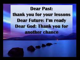 Dear Past Thank You For Your Lessons Dear Future I M Ready Dear God Thank You For Another Cha Inspiring Quotes About Life Inspirational Words Life Quotes
