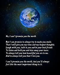 no i can t promise you the world but i can promise to always try and make you smile that i will give you my be yourself quotes i love you images