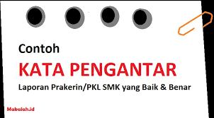 Contoh laporan prakerin buat kalian yang duduk di bangku sekolah menengah kejuruan pasti akan mengalami yang namanya praktik kerja industri prakerin atau biasa juga disebut praktik kerja lapangan pkl. Contoh Kata Pengantar Laporan Pkl Yang Sesuai Dengan Ketentuan
