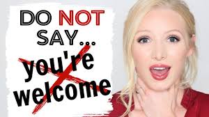 It is only natural that you will want a quirky response other than the. Do Not Say You Re Welcome Respond To Thank You Properly Youtube