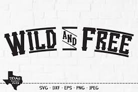Jump to navigation jump to search. Wild And Free Svg Cut File Country Shirt Design 721755 Cut Files Design Bundles