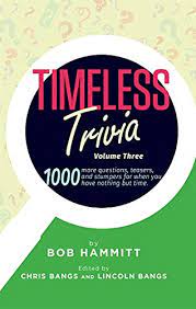 Trivia quizzes are a great way to work out your brain, maybe even learn something new. Timeless Trivia Volume Iii 1000 More Questions Teasers And Stumpers For When You Have Nothing But Time Kindle Edition By Hammitt Bob Joyce Jimmy Bangs Chirs Bangs Lincoln Humor