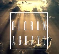 Victoria Orenze Olorun Agbaye Mp3 Download Gospel Song Gospel Singer Gospel