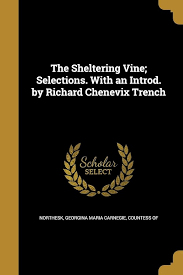The Sheltering Vine; Selections. With an Introd. by Richard Chenevix  Trench: Northesk, Georgina Maria Carnegie count: 9781372106569: Amazon.com:  Books
