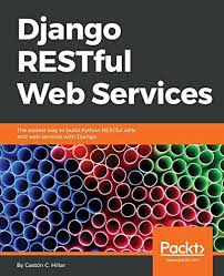 Download Free Django Restful Web Services The Easiest Way To Build Python Restful Apis And Web Serv Ebook Packt How To Find Out