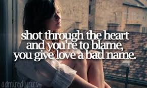 Shot Through The Heart And You Re To Blame You Give Love A Bad Name Bon Jovi Song Words Music Lyrics Song Quotes