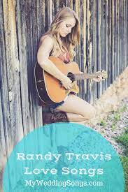 Randy Travis Love Songs For Weddings My Wedding Songs Wedding Songs Wedding Love Songs Perfect Wedding Songs
