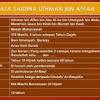 Utsman bin affan berasal dari keturunan bani umayyah salah satu suku quraisy yang banyak mewarnai sejarag perjalanan bangsa arab di samping bani hasyim, baik sebelum kedatangan islam maupun sesudah rasulullah saw diutus. 1