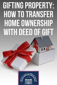 Gifting Property How To Transfer Home Ownership With Deed Of Gift Home Ownership House Deeds Property