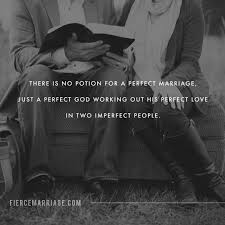 I would even go so far as to say that the idea of a soul mate is harmful. There Is No Potion For A Perfect Marriage Just A Perfect God Working Out His Perfect Love In Two Imperfect People Christian Marriage Quotes
