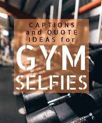 100 Gym Selfie Quotes And Caption Ideas Turbofuture