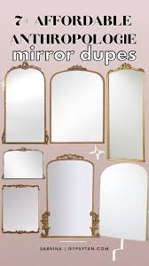 Whether mounted on the wall or propped up against it, the large mirrors open up the living space and make it appear bigger. 7 Affordable Anthropologie Mirror Dupe Gleaming Primrose Mirror Dupes