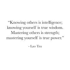 Knowing Others Is Intelligence Knowing Yourself Is True Wisdom Mastering Others Is Strength Mastering Yourself Heart Warming Quotes Wise Words Buddha Quotes