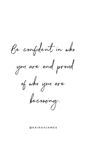  Be Confident In Who You Are And Proud Of Who You Are Becoming Kairah James Michelejamison Bodypositiv Simple Quotes Proud Of You Quotes Be Yourself Quotes