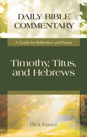 The letters to timothy and titus (new international commentary on the new testament). 9781598561951 Timothy Titus And Hebrews A Guide For Reflection And Prayer Daily Bible Commentary Abebooks France Dick 1598561952