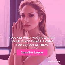 Quotes Jennifer Lopez Quotes Woman Quotes Get What You Give