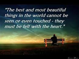 The Best And Most Beautiful Things In The World Cannot Be Seen Or Even Touched The Best And Most Beautiful Things Cannot Be Seen Or Even Touched They Must Be Felt With The Heart