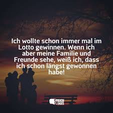 Diese sprüche eignen sich vor allem für jene, die das geschenk in einer glücklichen familie zu leben und aufwachsen zu dürfen zu schätzen wissen und nicht als selbstverständlich betrachten. Ich Wollte Schon Immer Mal Im Lotto Gewinnen Wenn Ich Aber Meine Familie Und Freunde Sehe