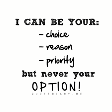 Don T Let Someone Treat You Like You Re One Of Their Options That S The Best Way To Get Your Heart Bro Option Quotes Quotes About Everything Empowering Quotes