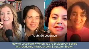 266. HOW TO LOVE FAMILY WHEN YOU'RE DIVIDED ON BELIEFS WITH adrienne maree  brown & AUTUMN BROWN