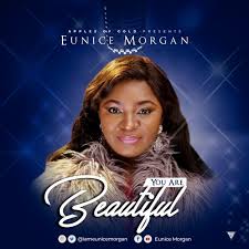 Music Eunice Morgan You Are Beautiful Downloads Nigeria Download Gospel Music You Are Beautiful Lyrics Beautiful Lyrics