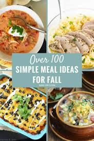 The Ultimate List Of Simple Dinner Ideas For Fall Over 100 Meal Ideas Easy Dinner Thanksgiving Dinner Recipes Dinner