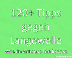 .zu ende geguckt haben, kommen hier weitere tipps gegen die langeweile zuhause und in der wer jeden tag zuhause verbringt, hat auch viel zeit zum kochen. 120 Tipps Gegen Langeweile Was Du Zuhause Tun Kannst Coronaviruschallenge Stayathome Bedeutung Online