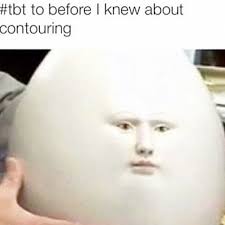 25 Very Funny Egg Memes Funny Makeup Memes Makeup Memes Beauty Memes