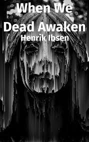 When We Dead Awaken eBook by Henrik Ibsen - EPUB | Rakuten Kobo United  States